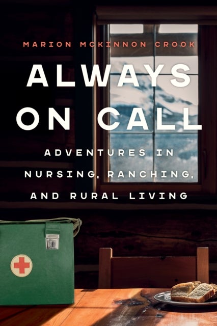 Always On Call - Adventures in Nursing, Ranching, and Rural Living