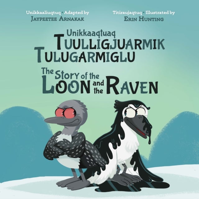 The Story of the Loon and the Raven - Bilingual Inuktitut and English Edition