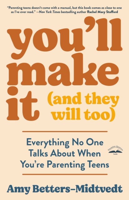 You'll Make It (and They Will Too) - Everything No One Talks About When You're Parenting Teens