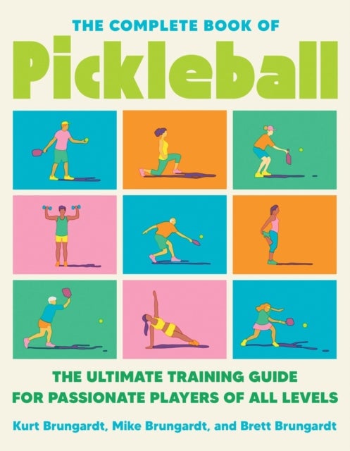 The Complete Book of Pickleball - The Ultimate Training Guide for Passionate Players of All Levels