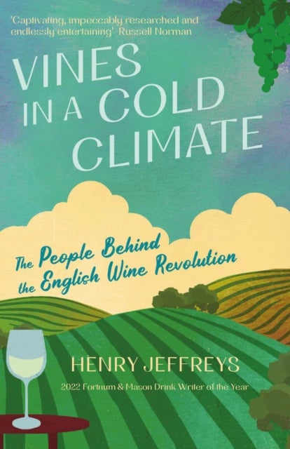 Vines in a Cold Climate - The People Behind the English Wine Revolution