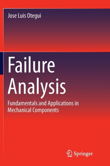 Failure Analysis - Fundamentals and Applications in Mechanical Components
