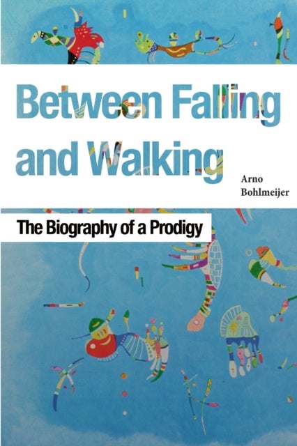 Between Falling and Walking - The Biography of a Prodigy