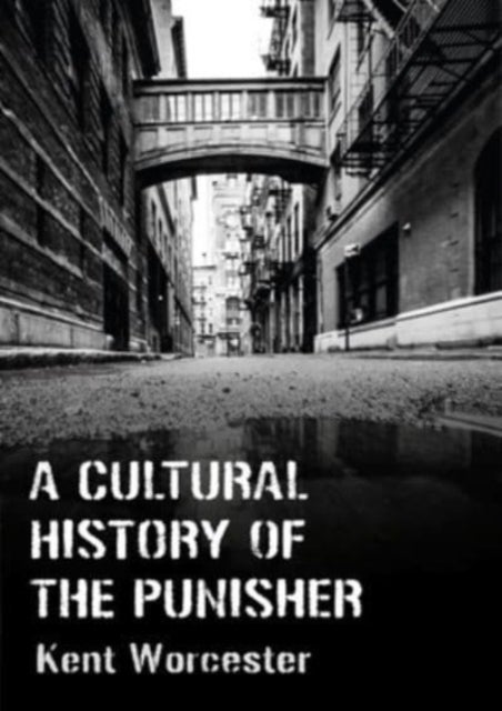 A Cultural History of The Punisher - Marvel Comics and the Politics of Vengeance