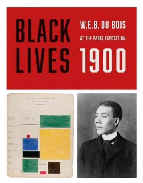 BLACK LIVES 1900 - W. E. B. Du Bois at the Paris Exposition