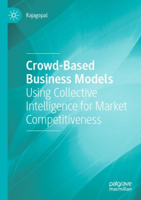 Crowd-Based Business Models - Using Collective Intelligence for Market Competitiveness