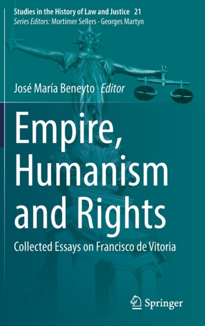 Empire, Humanism and Rights - Collected Essays on Francisco de Vitoria