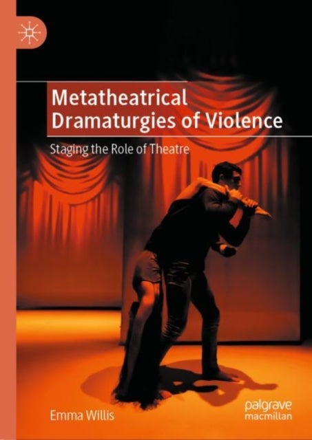 Metatheatrical Dramaturgies of Violence - Staging the Role of Theatre