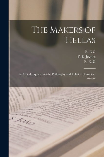 The Makers of Hellas [microform] - a Critical Inquiry Into the Philosophy and Religion of Ancient Greece