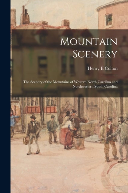 Mountain Scenery - the Scenery of the Mountains of Western North Carolina and Northwestern South Carolina