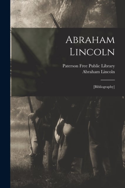 Abraham Lincoln - [bibliography]