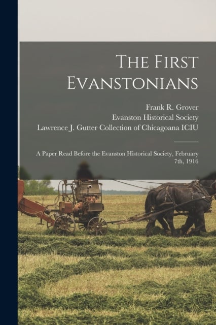 The First Evanstonians - a Paper Read Before the Evanston Historical Society, February 7th, 1916