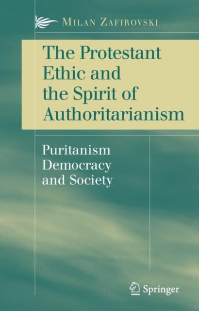 The Protestant Ethic and the Spirit of Authoritarianism - Puritanism, Democracy, and Society
