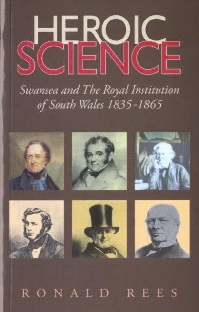 Heroic Science - Swansea and the Royal Institution of South Wales 1835-1865