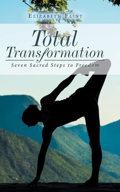 Total Transformation - Seven Sacred Steps to Freedom