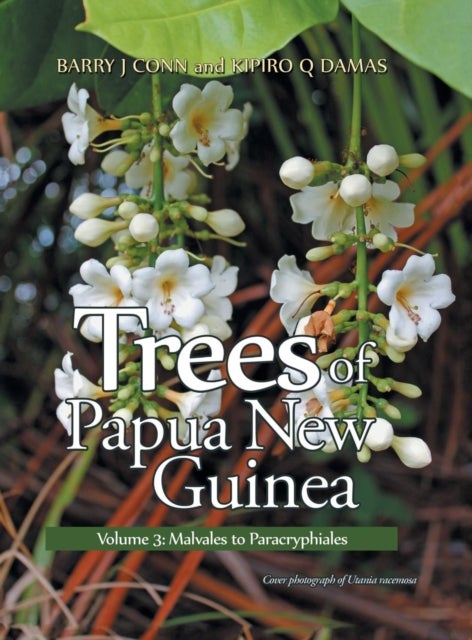 Trees of Papua New Guinea - Volume 3: Malvales to Paracryphiales