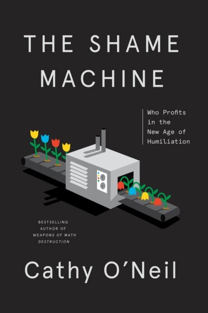 The Shame Machine - Who Profits in the New Age of Humiliation