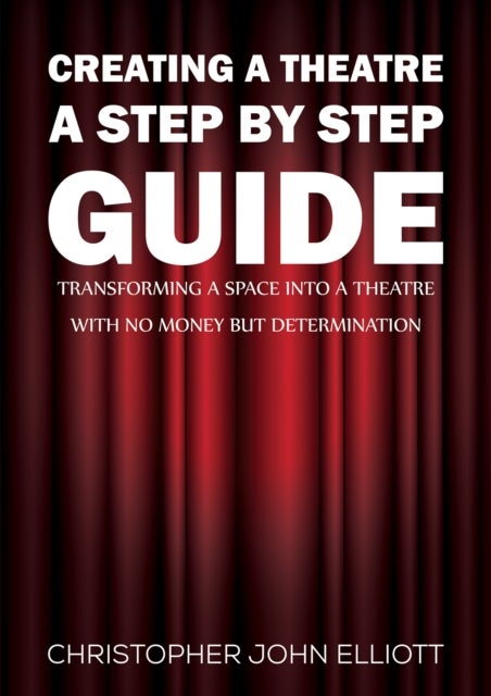 Creating a Theatre – A Step by Step Guide - Transforming a space into a theatre with no money but determination