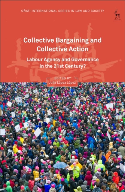 Collective Bargaining and Collective Action - Labour Agency and Governance in the 21st Century?