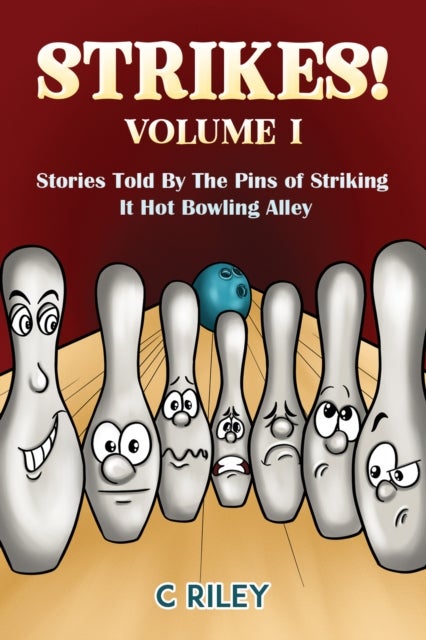 Strikes! - Volume I - Stories Told By The Pins of Striking It Hot Bowling Alley