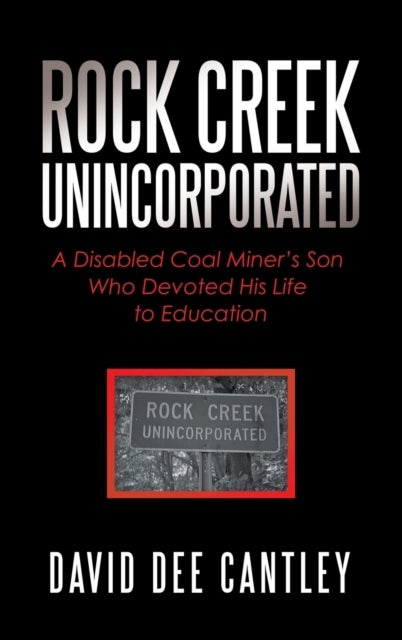 Rock Creek Unincorporated - A Disabled Coal Miner's Son Who Devoted His Life to Education