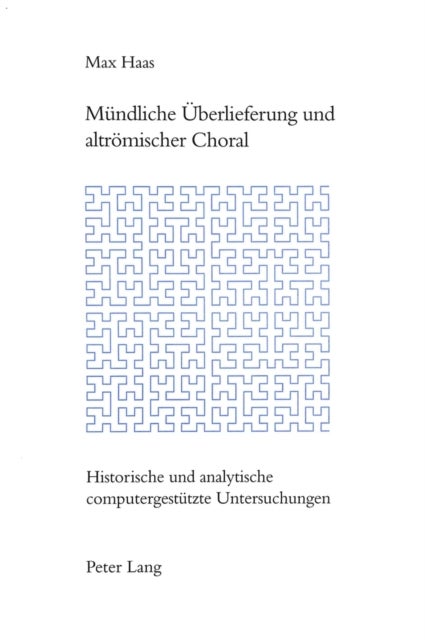 Muendliche Ueberlieferung Und Altroemischer Choral - Historische Und Analytische Computergestuetzte Untersuchungen