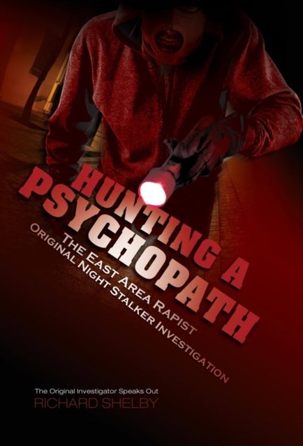 HUNTING A PSYCHOPATH - The East Area Rapist / Original Night Stalker Investigation - The Original Investigator Speaks Out