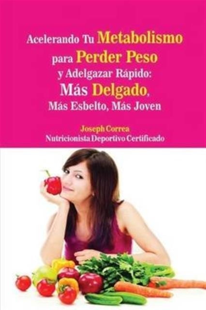 Acelerando Tu Metabolismo para Perder Peso y Adelgazar R?pido - Mas Delgado, Mas Esbelto, Mas Joven