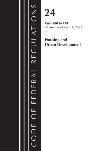Code of Federal Regulations, Title 24 Housing Urban Dev 200-499 2023