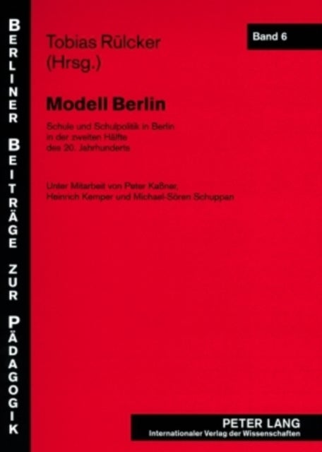 Modell Berlin - Schule Und Schulpolitik in Berlin in Der Zweiten Haelfte Des 20. Jahrhunderts
