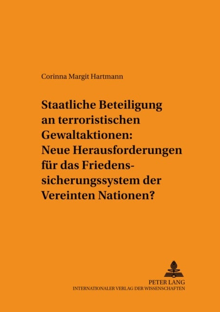 Staatliche Beteiligung an Terroristischen Gewaltaktionen - Neue Herausforderungen Fuer Das Friedenssicherungssystem Der Vereinten Nationen