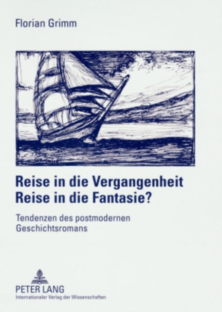 Reise in Die Vergangenheit - Reise in Die Fantasie? - Tendenzen Des Postmodernen Geschichtsromans