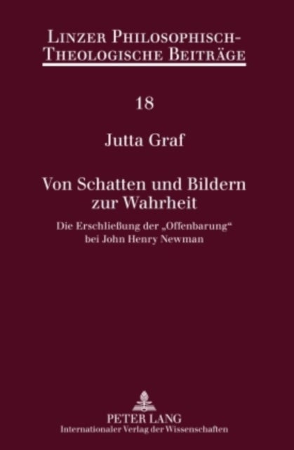 Von Schatten Und Bildern Zur Wahrheit - Die Erschliessung Der "Offenbarung" Bei John Henry Newman