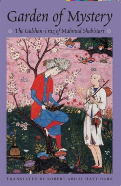 The Garden of Mystery - The Gulshan-i Raz of Mahmud Shabistari