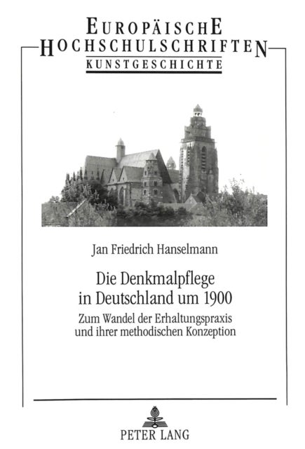 Die Denkmalpflege in Deutschland um 1900 - Zum Wandel der Erhaltungspraxis und ihrer methodischen Konzeption
