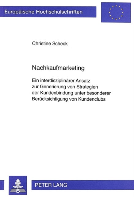 Nachkaufmarketing - Ein Interdisziplinaerer Ansatz Zur Generierung Von Strategien Der Kundenbindung Unter Besonderer Beruecksichtigung Von Kundenclubs