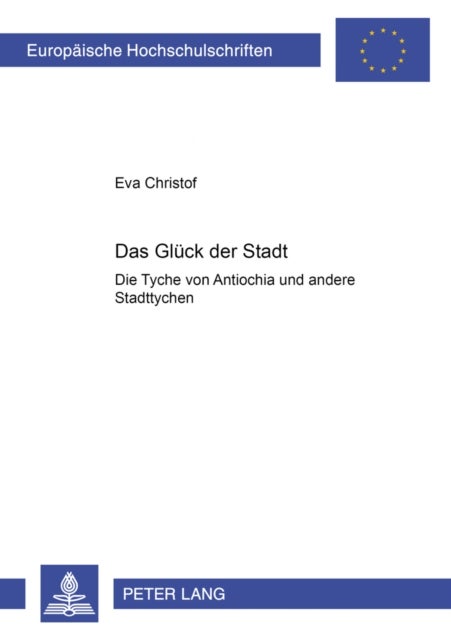 Das Glueck Der Stadt - Die Tyche Von Antiochia Und Andere Stadttychen