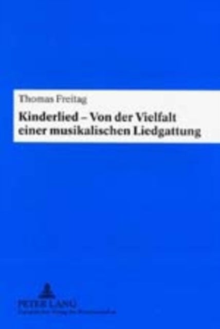 Kinderlied - Von Der Vielfalt Einer Musikalischen Liedgattung