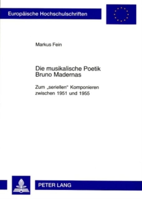 Die Musikalische Poetik Bruno Madernas - Zum «Seriellen» Komponieren Zwischen 1951 Und 1955