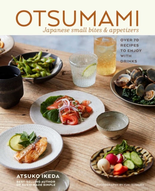 Otsumami: Japanese small bites & appetizers - Over 70 Recipes to Enjoy with Drinks