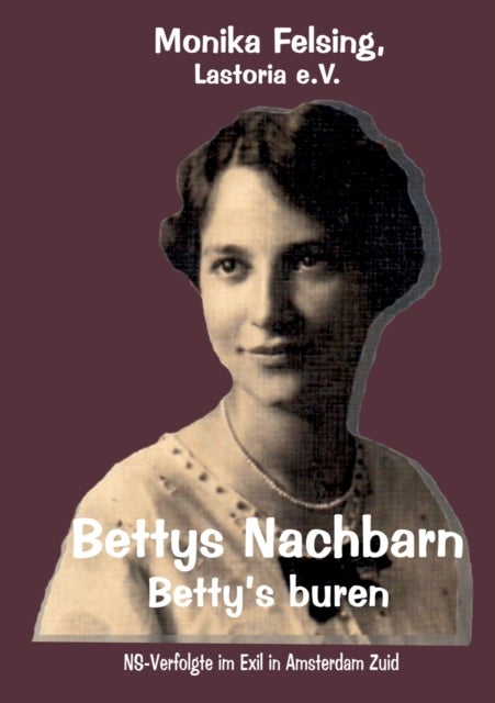 Bettys Nachbarn - Betty's buren - NS-Verfolgte im Exil in Amsterdam Zuid