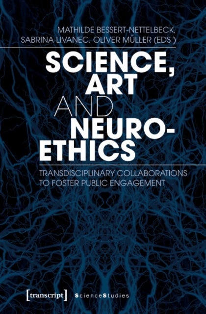 Science, Art, and Neuroethics ¿ Transdisciplinary Collaborations to Foster Public Engagement