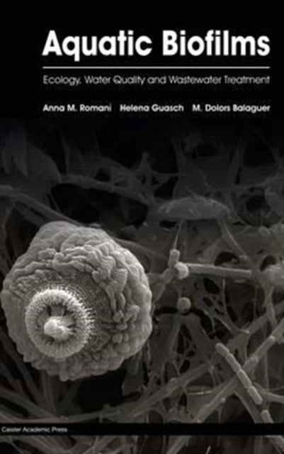 Aquatic Biofilms - Ecology, Water Quality and Wastewater Treatment