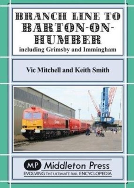 Branch Lines North Of Grimsby - including Immingham.