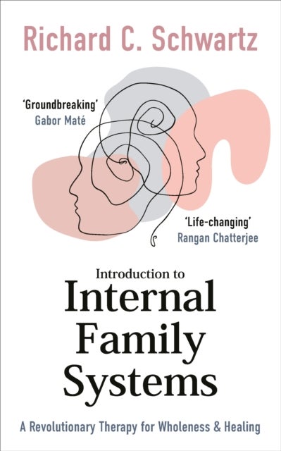 Introduction to Internal Family Systems - A Revolutionary Therapy for Wholeness & Healing