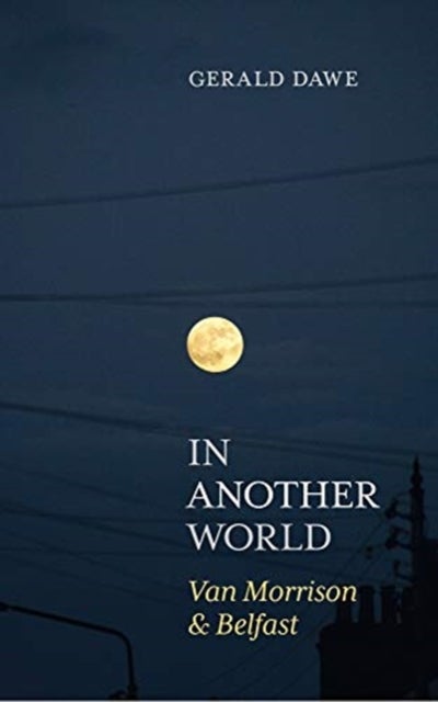 In Another World - Van Morrison & Belfast