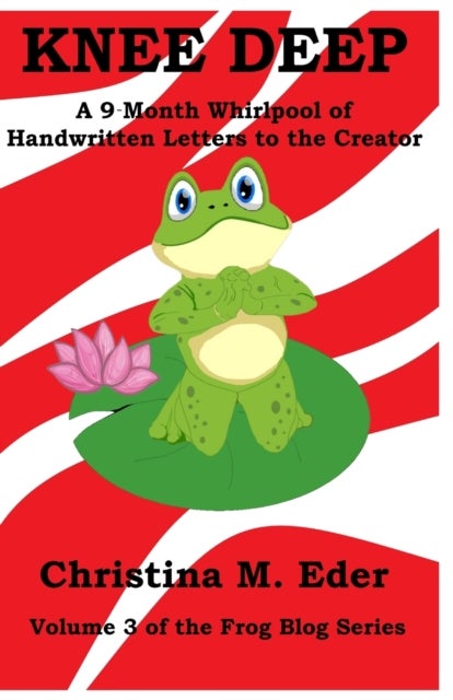Knee Deep - A 9-Month Whirlpool of Handwritten Letters to the Creator