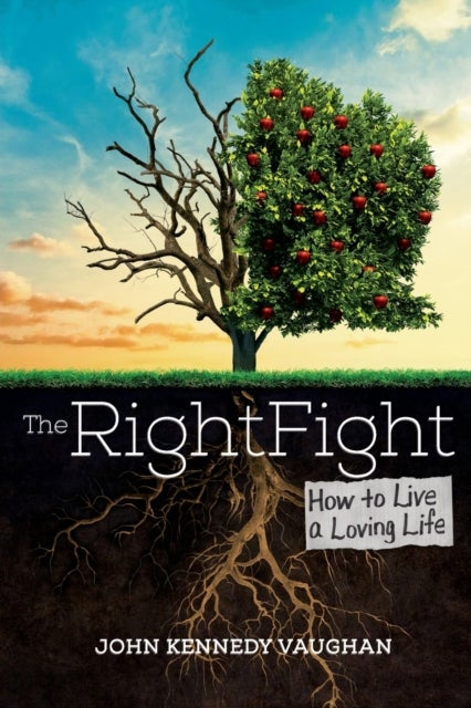 The Right Fight - How to Live a Loving Life