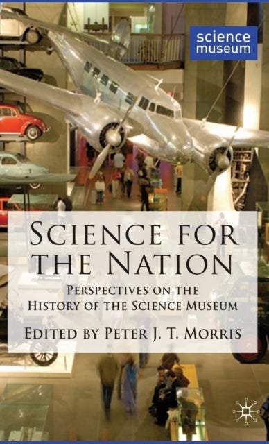 Science for the Nation - Perspectives on the History of the Science Museum