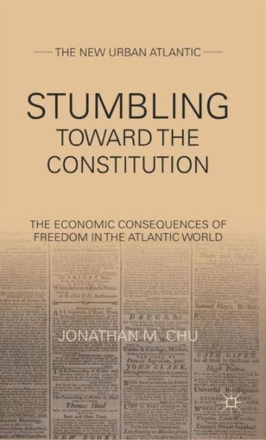 Stumbling Towards the Constitution - The Economic Consequences of Freedom in the Atlantic World